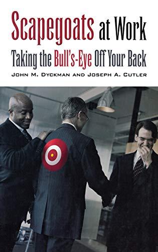 Scapegoats at Work: Taking the Bull's-Eye Off Your Back