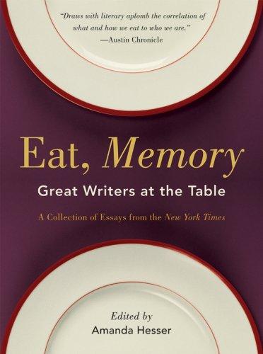 Eat, Memory: Great Writers at the Table: A Collection of Essays from the New York Times