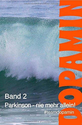 Dopamin - Das Buch / Parkinson - nie mehr allein!: Band 2 der Reihe Dopamin - Das Buch