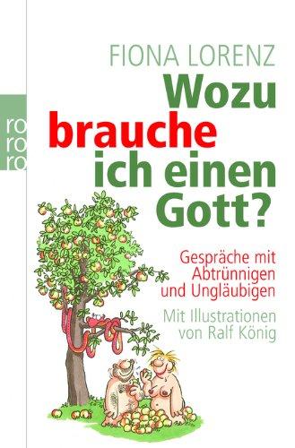 Wozu brauche ich einen Gott?: Gespräche mit Abtrünnigen und Ungläubigen