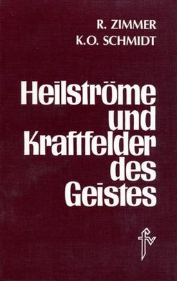 Heilströme und Kraftfelder des Geistes: Wesen und Fernwirkung der geistigen Heilkraft