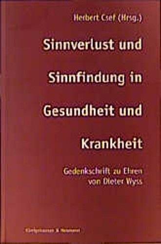 Sinnverlust und Sinnfindung in Gesundheit und Krankheit: Gedenkschrift zu Ehren von Dieter Wyss