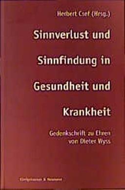 Sinnverlust und Sinnfindung in Gesundheit und Krankheit: Gedenkschrift zu Ehren von Dieter Wyss