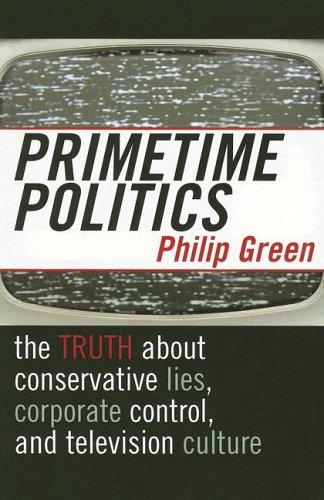 Primetime Politics: The Truth about Conservative Lies, Corporate Control, and Television Culture (POLEMICS)