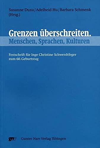 Grenzen überschreiten. Menschen, Sprachen, Kulturen: Festschrift für Inge Christine Schwerdtfeger zum 60. Geburtstag