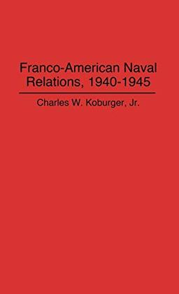 Franco-American Naval Relations, 1940-1945 (Lecture Notes in Computer Science)