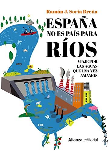 España no es país para ríos: Viaje por las aguas que una vez amamos (Libros Singulares (LS), Band 352)