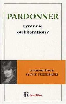 Pardonner, tyrannie ou libération ?