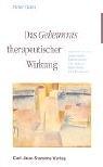 Das Geheimnis therapeutischer Wirkung: Gespräche mit Frank Farelly, Erika Fromm, Eugen Gendlin, Moris Kleinhauz, Reinhart Lempp, Cloé Madanes, ... Hans Hermann Strupp und Paul Watzlawick