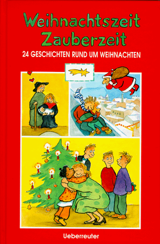 Weihnachtszeit, Zauberzeit. 24 Geschichten rund um Weihnachten. ( Ab 10 J.)