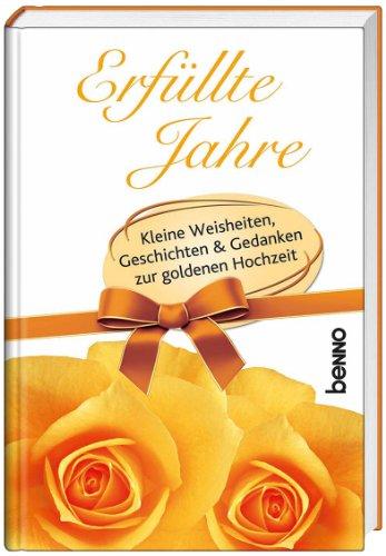 Erfüllte Jahre: Kleine Weisheiten, Geschichten und Gedanken zur goldenen Hochzeit