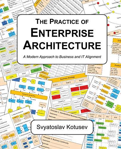 The Practice of Enterprise Architecture: A Modern Approach to Business and IT Alignment