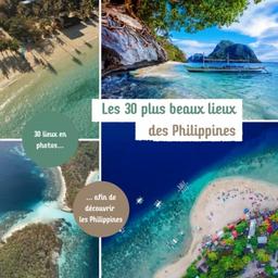 Les 30 plus beaux lieux des Philippines: Livre de voyage illustré sur les Philippines, guide pratique d'aide aux voyageurs (Collection "Les 30 plus beaux lieux" - Guides de voyages illustrés)