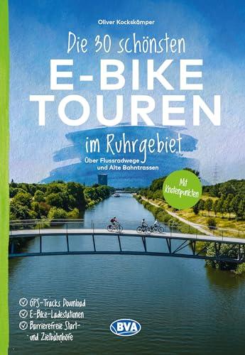 Die 30 schönsten E-Bike Touren im Ruhrgebiet - Über Flussradwege und Alte Bahntrassen: mit Knotenpunkten, mit E-Bike Ladestationen, mit barrierefreien ... oder Kartenapp (Die schönsten E-Bike-Touren)