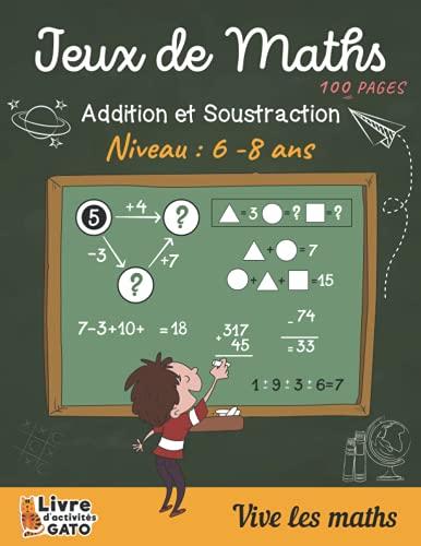 Jeux de Maths: 100 pages d'exercices : Calcul mental - Additions et Soustractions - Cahier de jeux et d'exercices Mathématique niveau CP/CE1/CE2 pour enfants de 6 à 8 ans