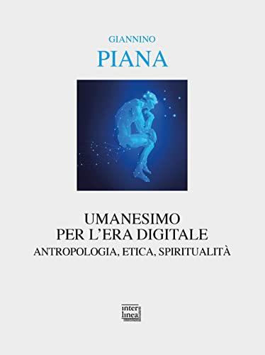 Umanesimo per l'era digitale. Antropologia, etica, spiritualità. Nuova ediz. (Alia)