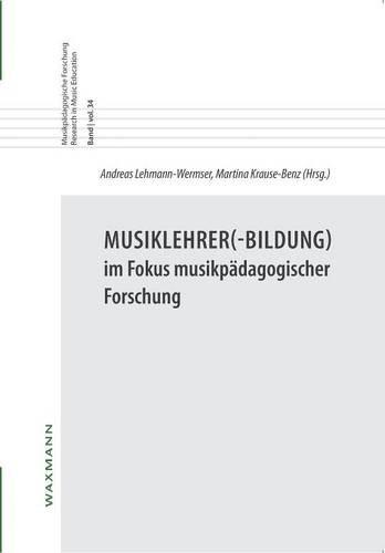 Musiklehrer(-Bildung) im Fokus musikpädagogischer Forschung (Musikpädagogische Forschung Research in Music Education)