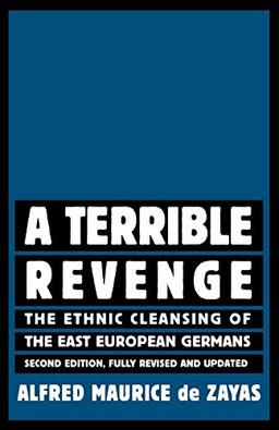 A Terrible Revenge: The Ethnic Cleansing of the East European Germans