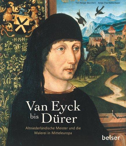 Van Eyck bis Dürer: Altniederländische Meister und die Malerei in Mitteleuropa