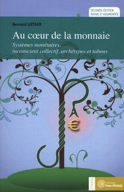 Au coeur de la monnaie : systèmes monétaires, inconscient collectif, archétypes et tabous