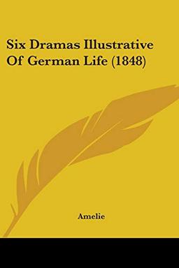 Six Dramas Illustrative Of German Life (1848)