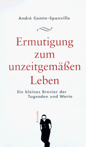 Ermutigung zum unzeitgemäßen Leben. Ein kleines Brevier der Tugenden und Werte