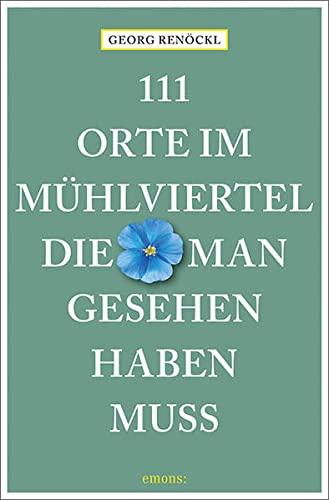 111 Orte im Mühlviertel, die man gesehen haben muss