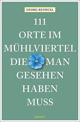 111 Orte im Mühlviertel, die man gesehen haben muss