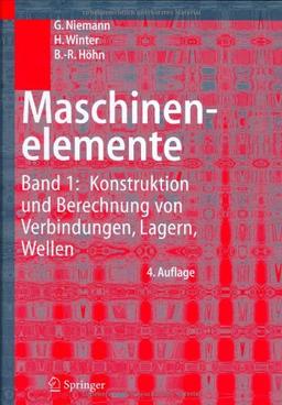 Maschinenelemente: Band 1: Konstruktion und Berechnung von Verbindungen, Lagern, Wellen: Konstruktion Und Berechnung Von Verbindungen, Lagern, Wellen v. 1