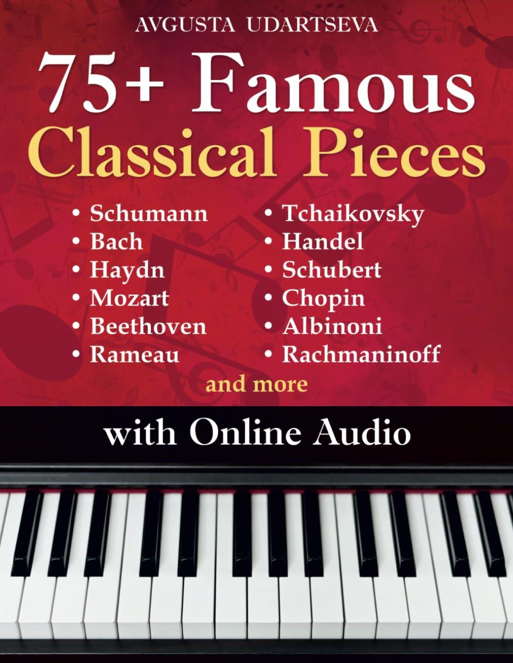 75+ Famous Classical Pieces: Selected Sheet Music Hits for Piano with Audio – Schumann, Bach, Haydn, Mozart, Beethoven, Rameau, Tchaikovsky, Handel, Schubert, Chopin, Albinoni, Rachmaninoff and more