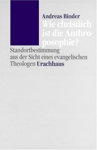 Wie christlich ist die Anthroposophie?: Standortbestimmung aus der Sicht eines evangelischen Theologen