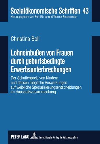 Lohneinbußen von Frauen durch geburtsbedingte Erwerbsunterbrechungen: Der Schattenpreis von Kindern und dessen mögliche Auswirkungen auf weibliche ... von SOEP-Daten (Sozialökonomische Schriften)