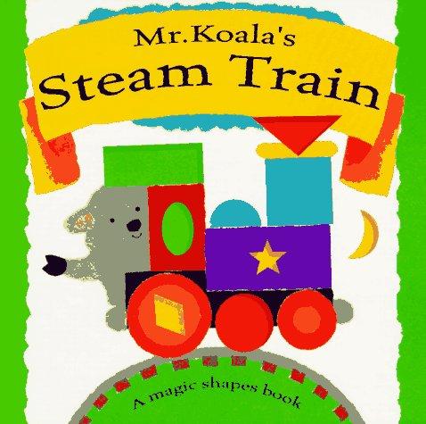 Mr. Koala's Steam Train: A Magic Shapes Book