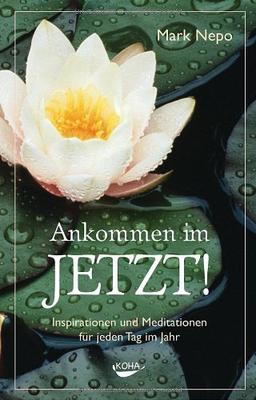 Ankommen im Jetzt!: Inspirationen und Meditationen für jeden Tag im Jahr