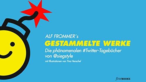 Gestammelte Werke: Die phänomenalen #Twitter-Tagebücher von @siegstyle