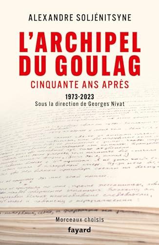 L'archipel du Goulag : cinquante ans après, 1973-2023 : morceaux choisis