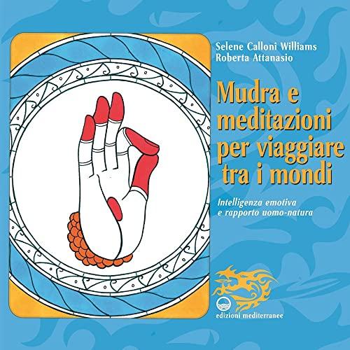 Mudra e meditazioni per viaggiare tra i mondi. Intelligenza emotiva e rapporto uomo-natura