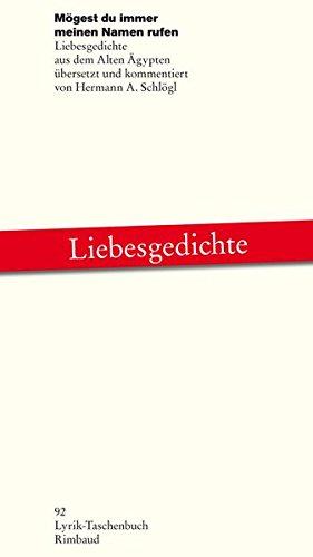 Mögest du immer meinen Namen rufen: Liebesgedichte aus dem Alten Ägypten (Lyrik-Taschenbuch)