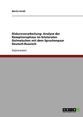 Diskursverarbeitung: Analyse der Rezeptionsphase im bilateralen Dolmetschen mit dem Sprachenpaar Deutsch-Russisch