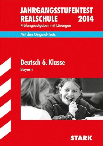 Jahrgangsstufentest Realschule Bayern / Deutsch 6. Klasse 2014: Mit den Original-Tests Prüfungsaufgaben mit Lösungen