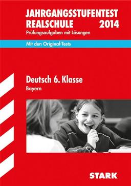 Jahrgangsstufentest Realschule Bayern / Deutsch 6. Klasse 2014: Mit den Original-Tests Prüfungsaufgaben mit Lösungen