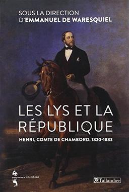 Les lys et la république : Henri, comte de Chambord, 1820-1883 : actes de la journée d'étude du 10 juin 2013