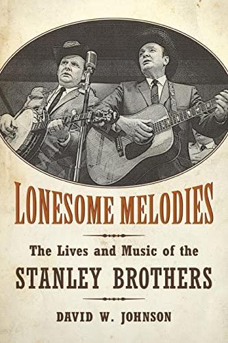 Lonesome Melodies: The Lives and Music of the Stanley Brothers (American Made Music Series)