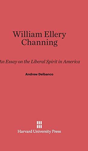 William Ellery Channing: An Essay on the Liberal Spirit in America