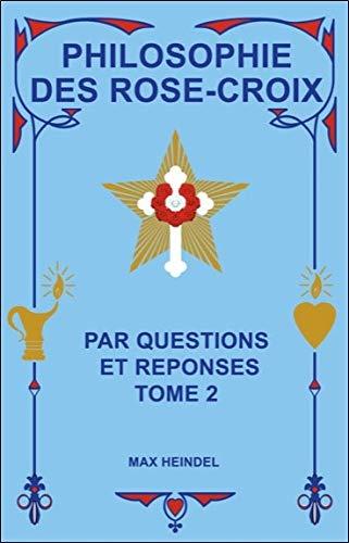 Philosophie des Rose-Croix : par questions et réponses. Vol. 2