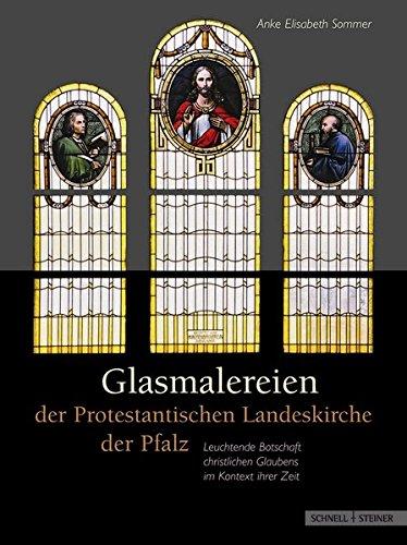 Glasmalereien der Protestantischen Landeskirche der Pfalz (Veröffentlichungen des Vereins für pfälzische Kirchengeschichte, Band 25)