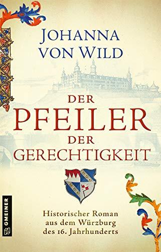 Der Pfeiler der Gerechtigkeit: Historischer Roman (Historische Romane im GMEINER-Verlag)