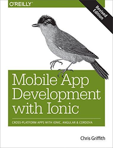 Mobile App Development with Ionic: Cross-Platform Apps with Ionic, Angular, and Cordova