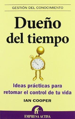 Dueno del Tiempo: Ideas Practicas Para Retomar el Control de Tu Vida = Master of Time (Gestión del conocimiento)