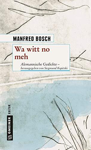 Wa witt no meh: Alemannische Gedichte - herausgegeben von Siegmund Kopitzki (Kultur erleben im GMEINER-Verlag)